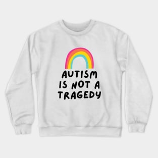 autism is not a tragedy Crewneck Sweatshirt